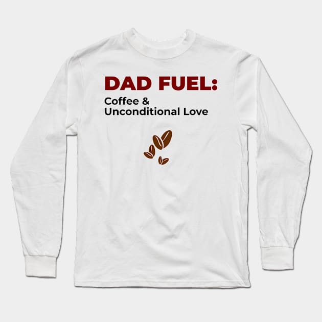 DAD FUEL: Coffee and Unconditional Love | Minimal Text Aesthetic Streetwear Unisex Design for Fathers/Dad/Grandfathers/Grandpa/Granddad | Shirt, Hoodie, Coffee Mug, Mug, Apparel, Sticker, Gift, Pins, Totes, Magnets, Pillows Long Sleeve T-Shirt by design by rj.